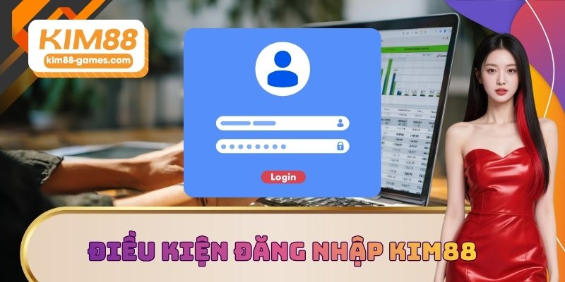 Điều kiện đăng nhập KIM88 Điều kiện đăng nhập KIM88